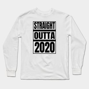 STRAIGHT OUTTA 2020 Long Sleeve T-Shirt